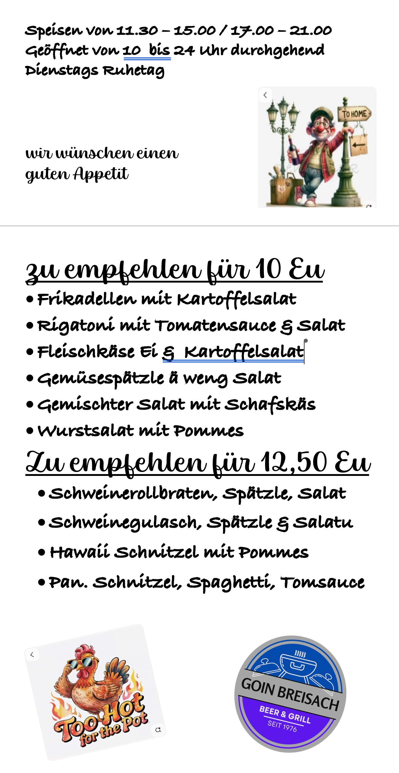 unsere momentane Speisekarte
wird aber wöchentlich leicht verbessert.
gell